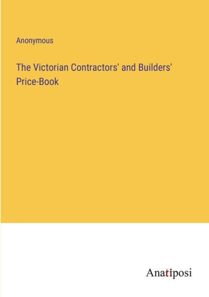 The Victorian Contractors' and Builders' Price-Book