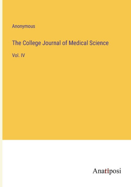 The College Journal of Medical Science: Vol. IV