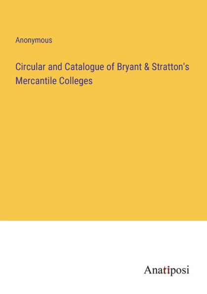 Circular and Catalogue of Bryant & Stratton's Mercantile Colleges