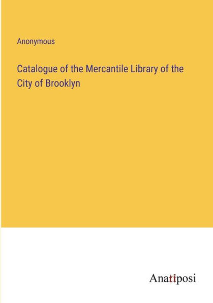 Catalogue of the Mercantile Library City Brooklyn
