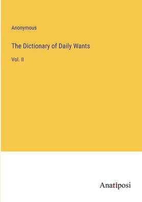 The Dictionary of Daily Wants: Vol. II