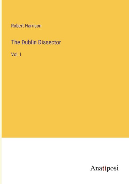 The Dublin Dissector: Vol. I