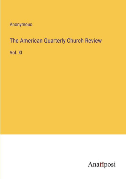 The American Quarterly Church Review: Vol. XI