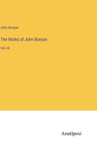 Title: The Works of John Bunyan: Vol. III, Author: John Bunyan
