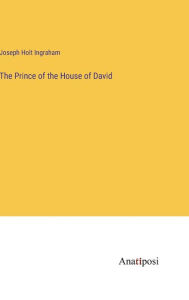 Title: The Prince of the House of David, Author: Joseph Holt Ingraham