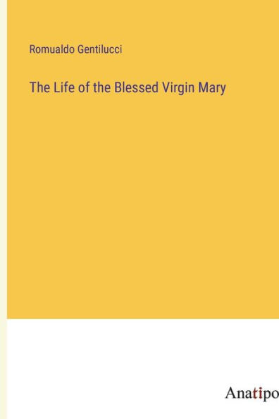 The Life of the Blessed Virgin Mary