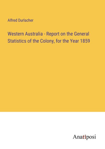 Western Australia - Report on the General Statistics of Colony, for Year 1859