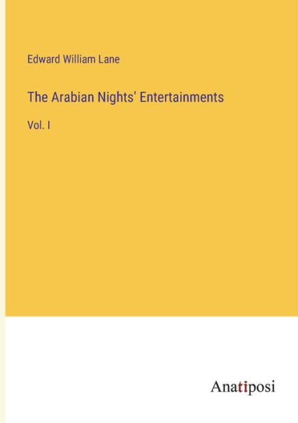 The Arabian Nights' Entertainments: Vol. I