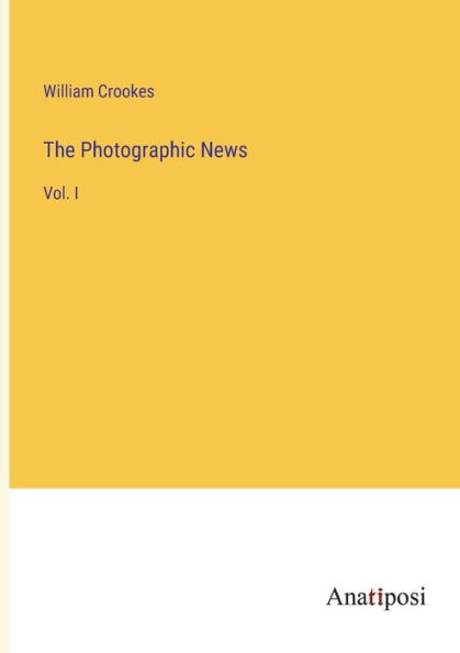 The Photographic News: Vol. I