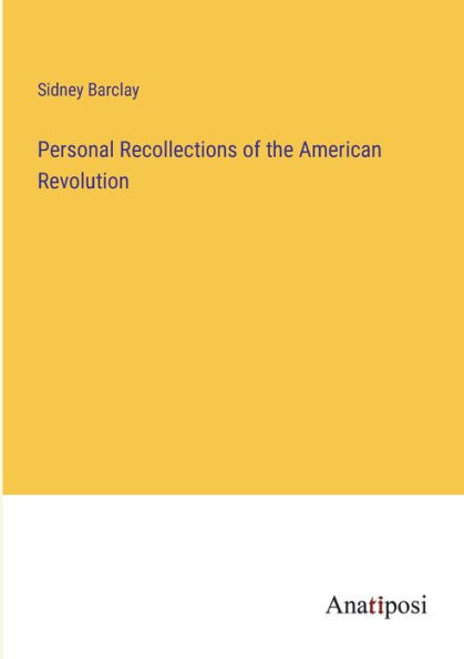 Personal Recollections of the American Revolution