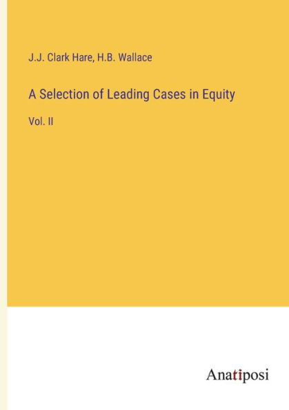A Selection of Leading Cases Equity: Vol. II
