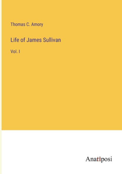 Life of James Sullivan: Vol. I