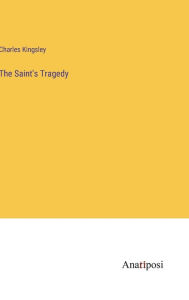 Title: The Saint's Tragedy, Author: Charles Kingsley