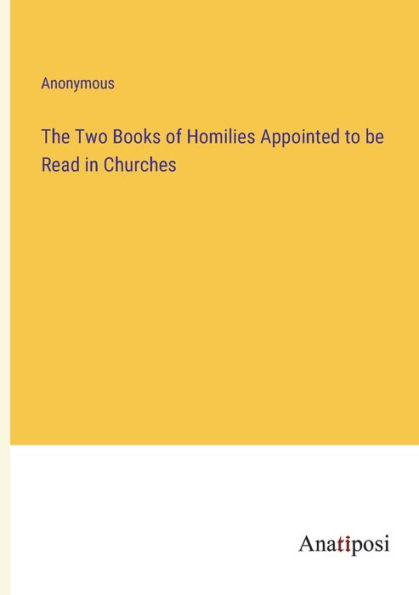 The Two Books of Homilies Appointed to be Read Churches