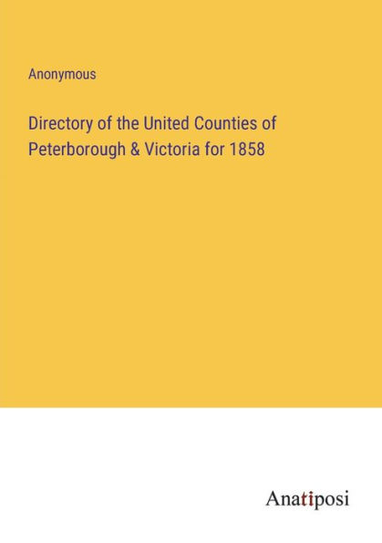 Directory of the United Counties Peterborough & Victoria for 1858