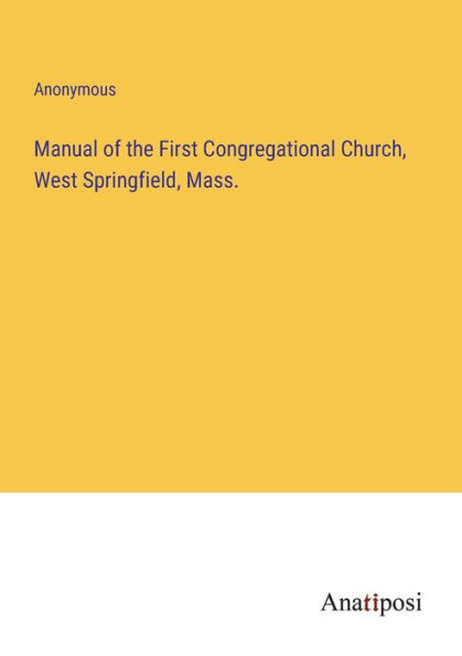 Manual of the First Congregational Church, West Springfield, Mass.