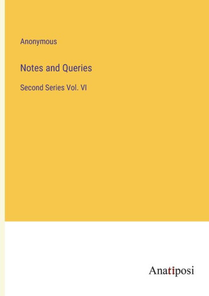 Notes and Queries: Second Series Vol. VI