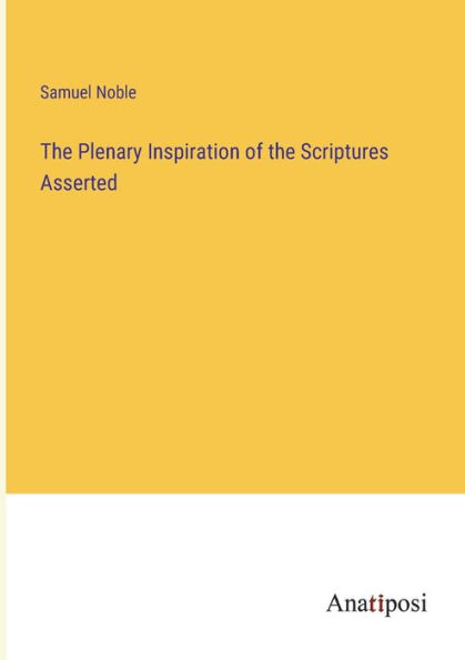 the Plenary Inspiration of Scriptures Asserted