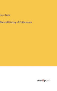 Title: Natural History of Enthusiasm, Author: Isaac Taylor