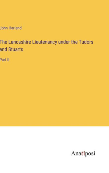 The Lancashire Lieutenancy under the Tudors and Stuarts: Part II