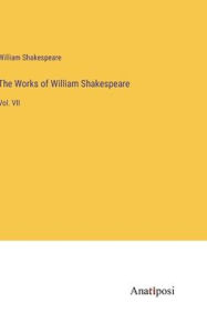 Title: The Works of William Shakespeare: Vol. VII, Author: William Shakespeare