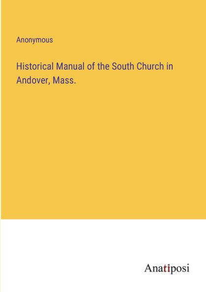 Historical Manual of the South Church Andover, Mass.