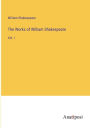 The Works of William Shakespeare: Vol. I