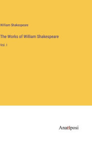 Title: The Works of William Shakespeare: Vol. I, Author: William Shakespeare