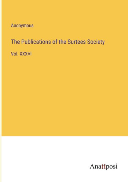 the Publications of Surtees Society: Vol. XXXVI