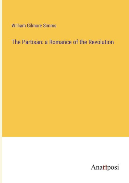 The Partisan: a Romance of the Revolution