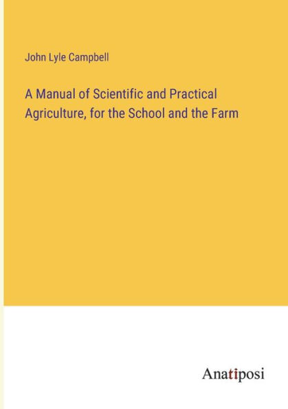 A Manual of Scientific and Practical Agriculture, for the School Farm