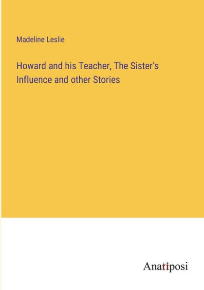 Howard and his Teacher, The Sister's Influence other Stories
