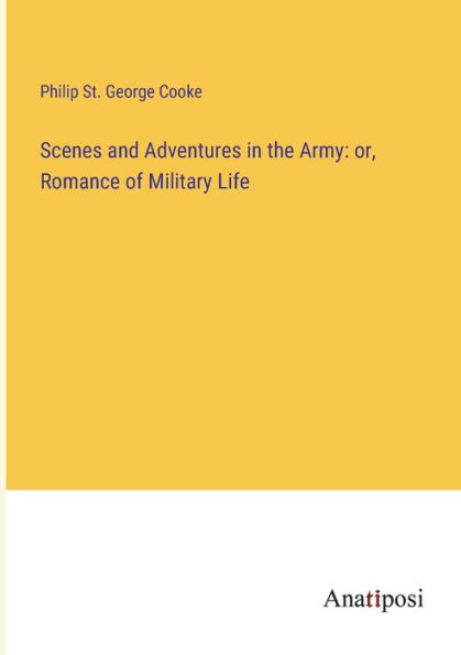 Scenes and Adventures the Army: or, Romance of Military Life