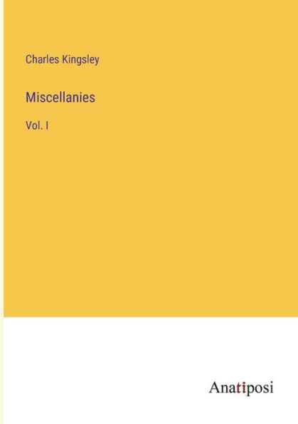 Miscellanies: Vol. I