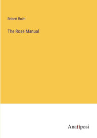 Title: The Rose Manual, Author: Robert Buist