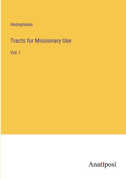 Tracts for Missionary Use: Vol. I