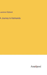 Title: A Journey to Katmandu, Author: Laurence Oliphant