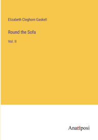 Title: Round the Sofa: Vol. II, Author: Elizabeth Gaskell