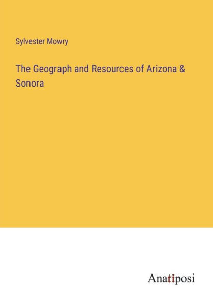 The Geograph and Resources of Arizona & Sonora