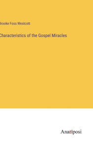 Title: Characteristics of the Gospel Miracles, Author: Brooke Foss Westcott