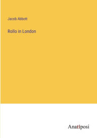 Title: Rollo in London, Author: Jacob Abbott