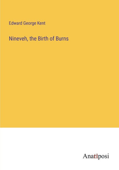 Nineveh, the Birth of Burns