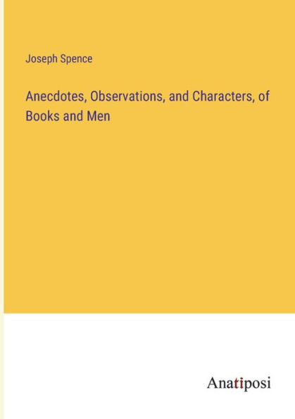 Anecdotes, Observations, and Characters, of Books Men