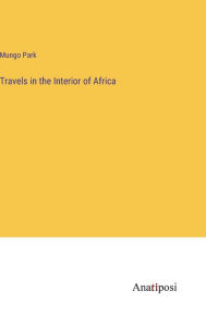 Title: Travels in the Interior of Africa, Author: Mungo Park