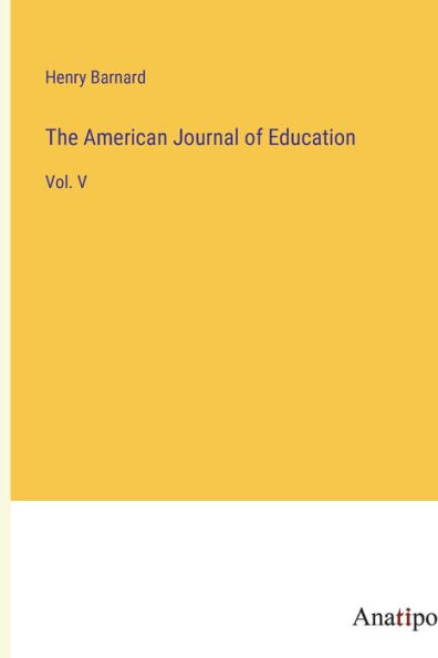 The American Journal of Education: Vol. V