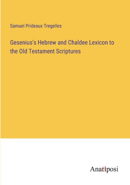 Gesenius's Hebrew and Chaldee Lexicon to the Old Testament Scriptures