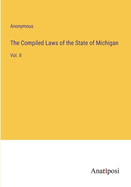 The Compiled Laws of the State of Michigan: Vol. II