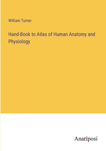 Hand-Book to Atlas of Human Anatomy and Physiology