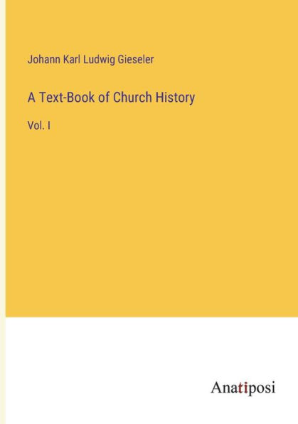 A Text-Book of Church History: Vol. I