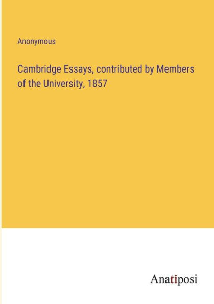 Cambridge Essays, contributed by Members of the University, 1857